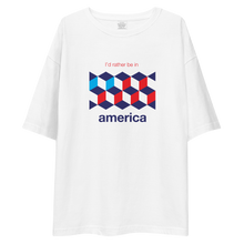 I'd Rather Be In America Unisex Oversized White T-Shirt by Design Express