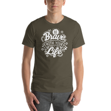 Army / S Be Brave With Your Life Short-Sleeve Unisex T-Shirt by Design Express