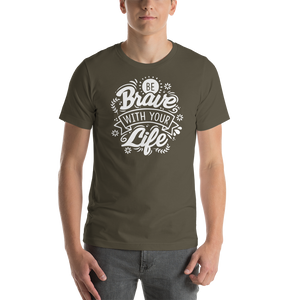 Army / S Be Brave With Your Life Short-Sleeve Unisex T-Shirt by Design Express