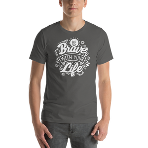 Asphalt / S Be Brave With Your Life Short-Sleeve Unisex T-Shirt by Design Express