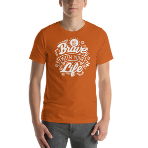 Autumn / S Be Brave With Your Life Short-Sleeve Unisex T-Shirt by Design Express