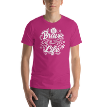 Berry / S Be Brave With Your Life Short-Sleeve Unisex T-Shirt by Design Express