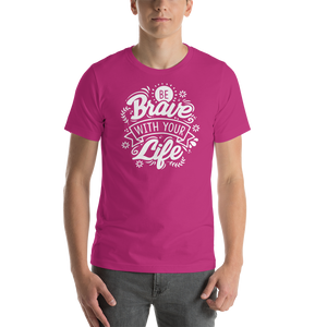 Berry / S Be Brave With Your Life Short-Sleeve Unisex T-Shirt by Design Express