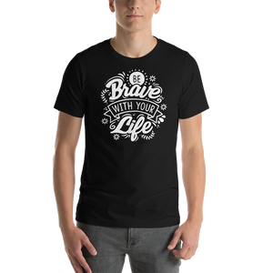 Black / XS Be Brave With Your Life Short-Sleeve Unisex T-Shirt by Design Express
