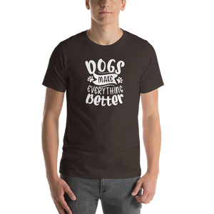 Brown / S Dogs Make Everything Better (Dog lover) Funny Unisex T-Shirt by Design Express