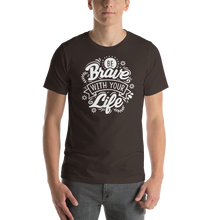 Brown / S Be Brave With Your Life Short-Sleeve Unisex T-Shirt by Design Express