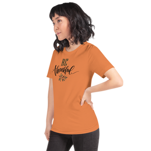 Be Thankful Unisex T-Shirt by Design Express