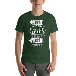 Forest / S People don't take trips, trips take people Short-Sleeve Unisex T-Shirt by Design Express