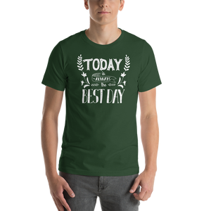 Forest / S Today is always the best day Short-Sleeve Unisex T-Shirt by Design Express
