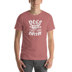 Mauve / S Dogs Make Everything Better (Dog lover) Funny Unisex T-Shirt by Design Express