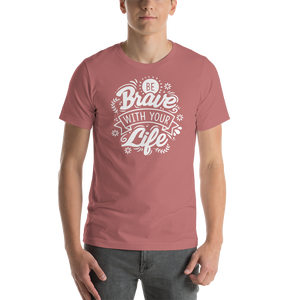 Mauve / S Be Brave With Your Life Short-Sleeve Unisex T-Shirt by Design Express