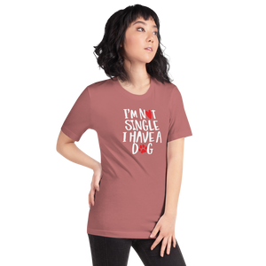 I'm Not Single, I Have A Dog (Dog Lover) Funny Unisex T-Shirt by Design Express