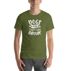 Olive / S Dogs Make Everything Better (Dog lover) Funny Unisex T-Shirt by Design Express