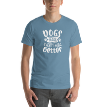 Steel Blue / S Dogs Make Everything Better (Dog lover) Funny Unisex T-Shirt by Design Express