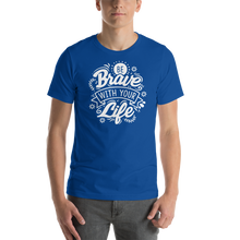 True Royal / S Be Brave With Your Life Short-Sleeve Unisex T-Shirt by Design Express